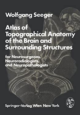 Atlas of Topographical Anatomy of the Brain and Surrounding Structures : For Neurosurgeons, Neuroradiologists and Neuropathologists