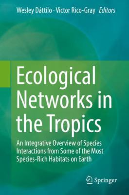 Ecological Networks in the Tropics : An Integrative Overview of Species Interactions from Some of the Most Species-Rich Habitats on Earth