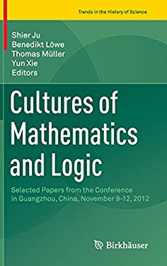 Cultures of Mathematics and Logic : Selected Papers from the Conference in Guangzhou, China, 9-12 November 2012