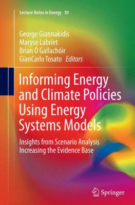 Informing Energy and Climate Policies Using Energy Systems Models : Insights from Scenario Analysis Increasing the Evidence Base