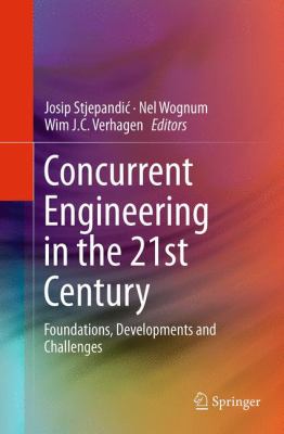Concurrent Engineering in the 21st Century : Foundations, Developments and Challenges