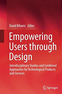 Empowering Users Through Design : Interdisciplinary Studies and Combined Approaches for Technological Products and Services
