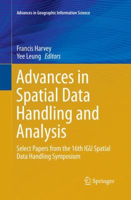 Advances in Spatial Data Handling and Analysis : Select Papers from the 16th IGU Spatial Data Handling Symposium