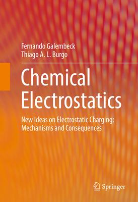 Chemical Electrostatics : New Ideas on Electrostatic Charging: Mechanisms and Consequences