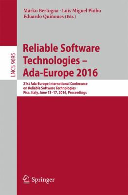 Reliable Software Technologies ADA-Europe 2016 : 21st ADA-Europe International Conference on Reliable Software Technologies, Pisa, Italy, June 13-17, 