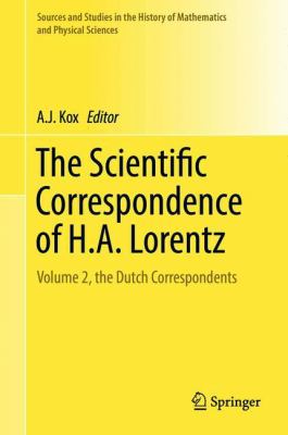 The Scientific Correspondence of H. A. Lorentz : Volume 2, the Dutch Correspondents