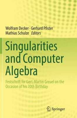 Singularities and Computer Algebra : Festschrift for Gert-Martin Greuel on the Occasion of His 70th Birthday
