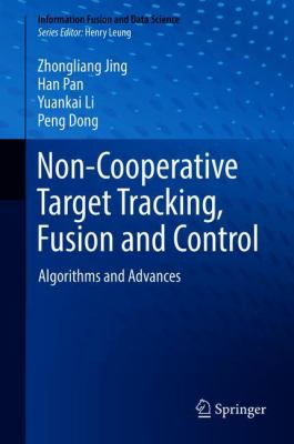 Non-Cooperative Target Tracking, Fusion and Control : Algorithms and Advances