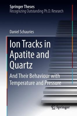 Ion Tracks in Apatite and Quartz : And Their Behaviour with Temperature and Pressure