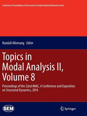 Topics in Modal Analysis II, Volume 8 : Proceedings of the 32nd IMac, a Conference and Exposition on Structural Dynamics 2014