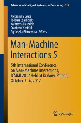 Man-Machine Interactions 5 : 5th International Conference on Man-Machine Interactions, ICMMI 2017 Held at Kraków, Poland, October 3-6 2017
