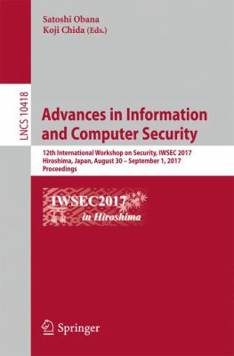 Advances in Information and Computer Security : 12th International Workshop on Security, IWSEC 2017, Hiroshima, Japan, August 30 - September 1, 2017, 