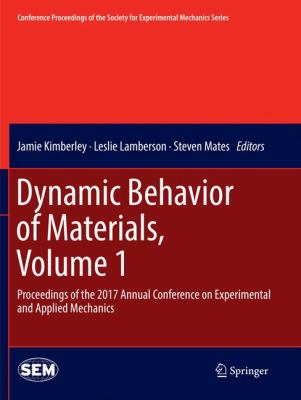 Dynamic Behavior of Materials, Volume 1 : Proceedings of the 2017 Annual Conference on Experimental and Applied Mechanics