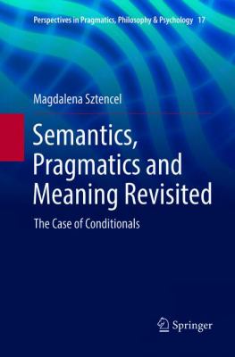 Semantics, Pragmatics and Meaning Revisited : The Case of Conditionals