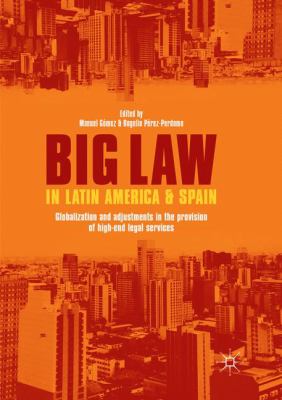 Big Law in Latin America and Spain : Globalization and Adjustments in the Provision of High-End Legal Services