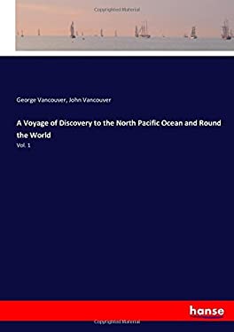 A Voyage of Discovery to the North Pacific Ocean and Round the World