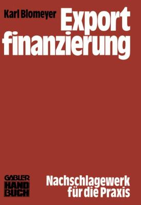 Exportfinanzierung : [Nachschlagewerk Für D. Praxis]