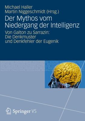 Der Mythos Vom Niedergang der Intelligenz : Von Galton Zu Sarrazin: Die Denkmuster und Denkfehler der Eugenik