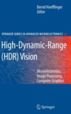 High-Dynamic-Range (HDR) Vision : Microelectronics, Image Processing, Computer Graphics