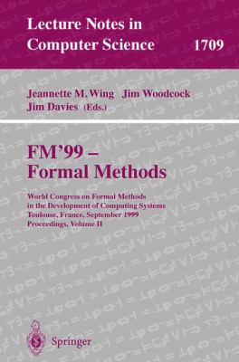 FM'99 - Formal Methods Vol. II : World Congress on Formal Methods in the Development of Computing Systems, Toulouse, France, September 20-24, 1999, Pr