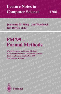 FM'99 - Formal Methods Vol. I : World Congress on Formal Methods in the Development of Computing Systems, Toulouse, France, September 20-24, 1999, Pro