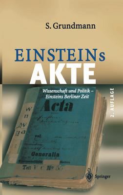 Einsteins Akte : Wissenschaft und Politik. Einsteins Berliner Zeit