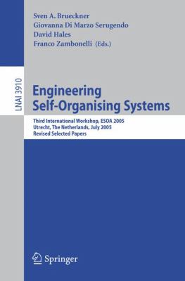 Engineering Self-Organising Systems : Third International Workshop, ESOA 2005, Utrecht, the Netherlands, July 25, 2005, Revised Selected Papers