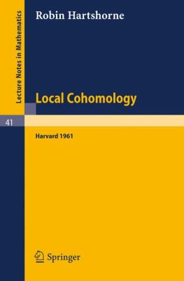Local Cohomology : A Seminar Given by A. Groethendieck, Harvard University. Fall 1961
