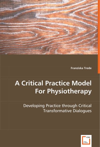 A Critical Practice Model for Physiotherapy - Developing Practice Through Critical Transformative Dialogues