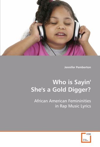 Who is Sayin' She's a Gold Digger? : African American Femininities in Rap Music Lyrics