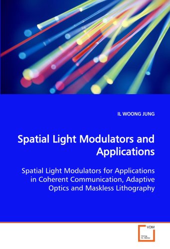 Spatial Light Modulators and Applications Spatial Light Modulators for Applications in Coherent Communication, Adaptive Optics and Maskless Lithograp