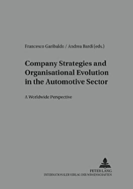 Company Strategies and Organisational Evolution in the Automotive Sector: a Worldwide Perspective : A Worldwide Perspective