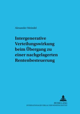 Intergenerative Verteilungswirkung Beim Uebergang Zu Einer Nachgelagerten Rentenbesteuerung