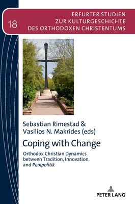 Coping with Change : Orthodox Christian Dynamics Between Tradition, Innovation,and Realpolitik