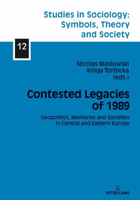 Contested Legacies Of 1989 : Geopolitics, Memories and Societies in Central and Eastern Europe
