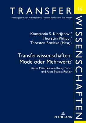 Transferwissenschaften: Mode Oder Mehrwert? : Unter Mitarbeit Von Koray Parlar und Anna Malena Pichler