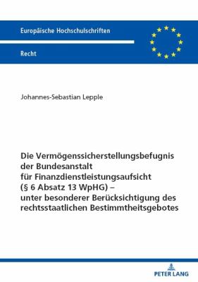 Die Vermoegenssicherstellungsbefugnis der Bundesanstalt Fuer Finanzdienstleistungsaufsicht (§ 6 Absatz 13 WpHG) - Unter Besonderer Beruecksichtigung d