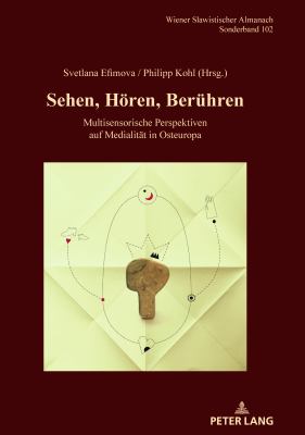 Sehen, Hoeren, Beruehren : Multisensorische Perspektiven Auf Medialitaet in Osteuropa