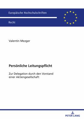 Persoenliche Leitungspflicht : Zur Delegation Durch Den Vorstand Einer Aktiengesellschaft