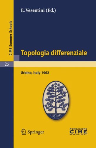 Topologia Differenziale : Lectures Given at the Centro Internazionale Matematico Estivo (C. I. M. E. ) Held in Urbino (Pesaro), Italy, July 2-12 1962