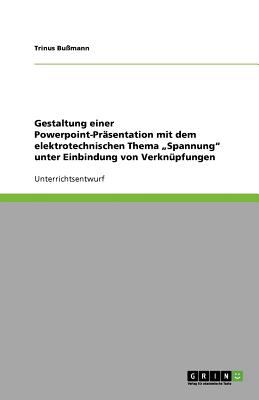 Gestaltung einer Powerpoint-Präsentation mit dem elektrotechnischen Thema 'Spannung' unter Einbindung von Verknüpfungen