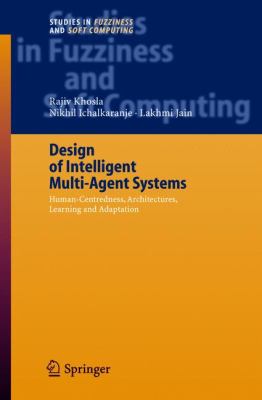 Design of Intelligent Multi-Agent Systems : Human-Centredness, Architectures, Learning and Adaptation