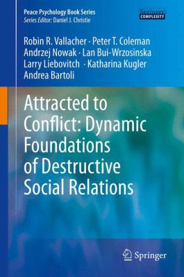 Attracted to Conflict : Dynamic Foundations of Destructive Social Relations