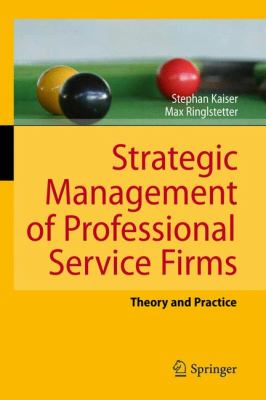 Strategic Management of Professional Service Firms : Theory and Practice