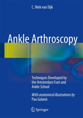 Ankle Arthroscopy : Techniques Developed by the Amsterdam Foot and Ankle School