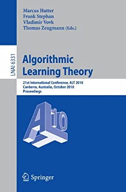 Algorithmic Learning Theory : 21st International Conference, ALT 2010, Canberra, Australia, October 6-8, 2010. Proceedings