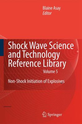 Shock Wave Science and Technology Reference Library, Vol. 5 : Non-Shock Initiation of Explosives