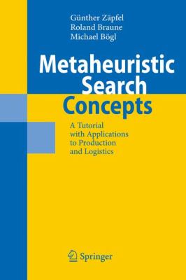 Metaheuristic Search Concepts : A Tutorial with Applications to Production and Logistics