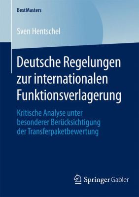Deutsche Regelungen Zur Internationalen Funktionsverlagerung : Kritische Analyse Unter Besonderer Berücksichtigung der Transferpaketbewertung