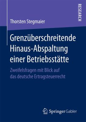 Grenzüberschreitende Hinaus-Abspaltung Einer Betriebsstätte : Zweifelsfragen Mit Blick Auf das Deutsche Ertragsteuerrecht